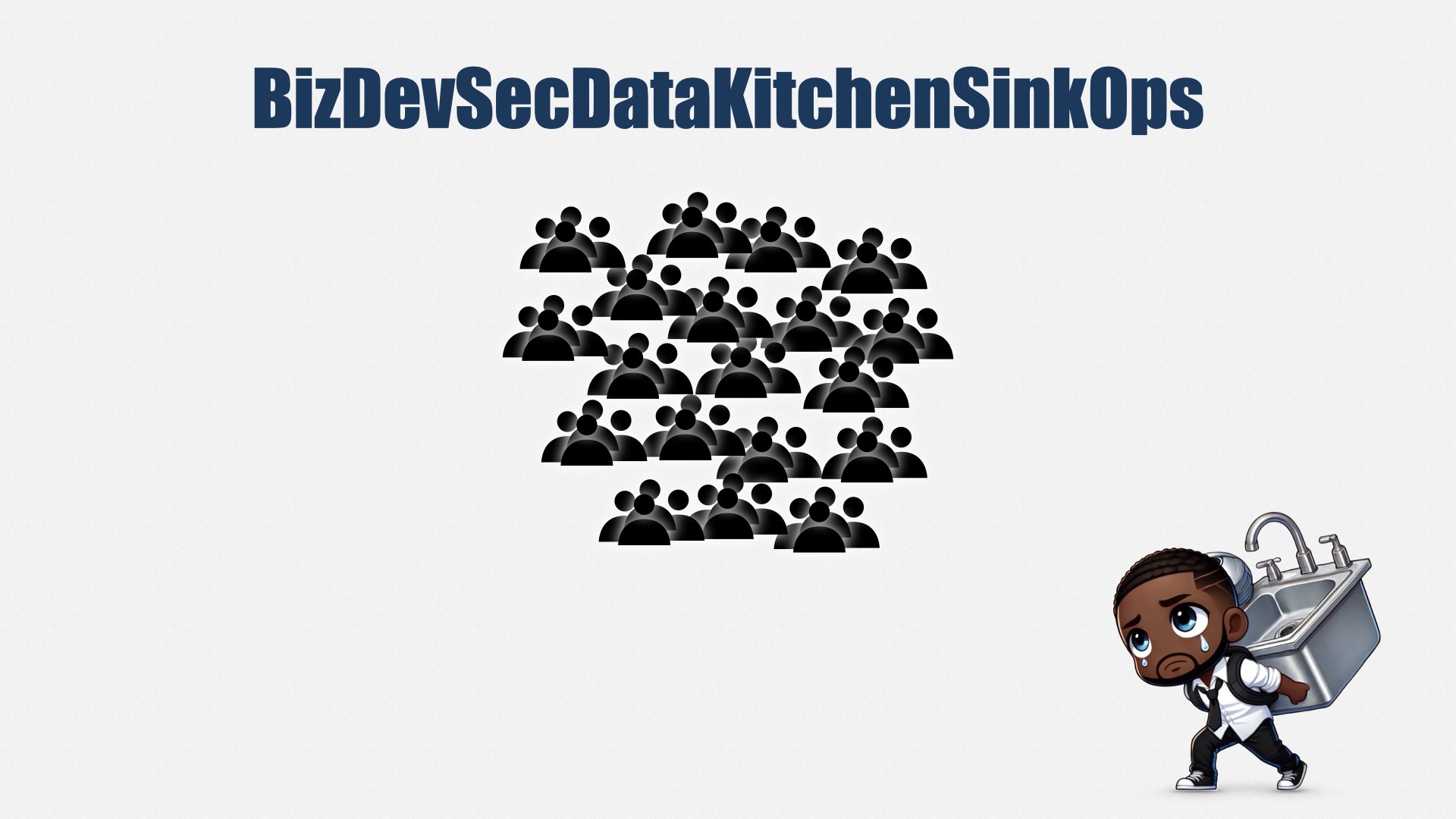 A slide labelled “BizDevSecDataKitchenSinkOps.” It shows a large number of people. In the corner, a chibi character lugs a kitchen sink on his back with tears running down his face.